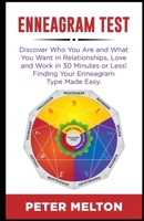 Enneagram Test: Discover Who You Are And What You Want In Relationships, Love And Work In 30 Minutes Or Less! Finding Your Enneagram Type Made Easy. 1706372248 Book Cover