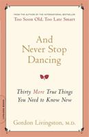 And Never Stop Dancing: Thirty More True Things You Need to Know Now 0738212490 Book Cover
