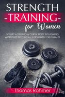 Strength Training for Women: Sculpt a Strong & Curvy Body Following Workouts Specifically Designed for Females 197991057X Book Cover