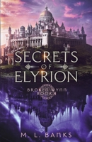 Secrets of Elyrion (Broken Wynn) 1738116964 Book Cover