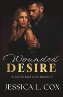 WOUNDED DESIRE: A DARK MAFIA ROMANCE (Empire of Sins) B0GVB9ZMH2 Book Cover