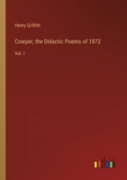 Cowper, the Didactic Poems of 1872: Vol. I 3368802224 Book Cover