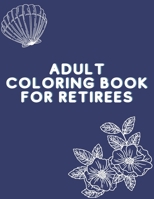 Adult Coloring Book For Retirees: What Do You Call A Person Who Is Happy On A Monday? Retired, Retirement Coloring Book, 100 pages B09SP6GMZ2 Book Cover