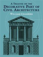 A Treatise on the Decorative Part of Civil Architecture: With Illustrations, Notes, and an Examination of Grecian Architecture (Classic Reprint) 1171444923 Book Cover