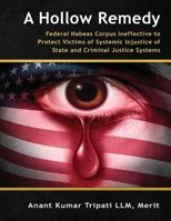 A Hollow Remedy: Federal Habeas Corpus Ineffective to Protect Victims of Systemic Injustice of State and Criminal Justice Systems 1947170090 Book Cover
