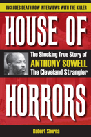 House of Horrors: The Shocking True Story of Anthony Sowell, The Cleveland Strangler 1606351869 Book Cover