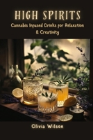 HIGH SPIRITS: Cannabis Infused Drinks for Relaxation & Creativity B0F2N3YGLJ Book Cover