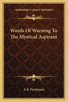 Words Of Warning To The Mystical Aspirant 1425315437 Book Cover