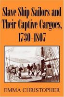 Slave Ship Sailors and Their Captive Cargoes, 1730-1807 0521679664 Book Cover