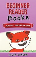 Beginner Reader Books: Alphabet - Your First ABC Book (Beginner Reader, Beginner Reader Books, Reading For Beginners, Sight Words, Level 1 Reading Books For Children) 153689852X Book Cover