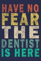 Have No Fear The Dentist Is Here: Funny Vintage Dentist Journal Gift 1702141330 Book Cover