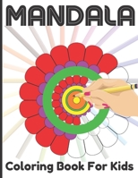 Mandala Coloring Book For Kids: Mandala Coloring Book For Age Above 5 Kids Boys And Girls For Amazing Art And Relaxing B091F13M12 Book Cover