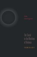 Life, Emergent: The Social in the Afterlives of Violence 1517900557 Book Cover