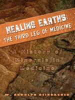 Healing Earths: The Third Leg of Medicine: A History of Minerals in Medicine 1403350965 Book Cover