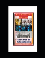 The Pharaoh's Whisper: Unwrapping the Curse of Tutankhamun (Guardians of the Pyramid) B0FNWS7G1G Book Cover