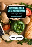 Ricettario della dieta mediterranea per principianti B0BTK85TXL Book Cover