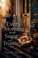 Every Morning Brings Sugar and Trouble B0GZ4JM6RW Book Cover