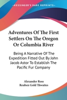 Adventures of the First Settlers on the Oregon or Columbia River, 1810-1813 0870715283 Book Cover