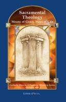 Sacramental Theology: Means of Grace, Ways of Life (Catholic Basics) 0829417214 Book Cover