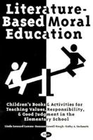 Literature-Based Moral Education: Children's Books & Activities for Teaching Values, Responsibility, & Good Judgment in the Elementary School 0897747232 Book Cover