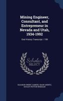Mining engineer, consultant, and entrepreneur in Nevada and Utah, 1934-1992: oral history transcript / 199 1376875268 Book Cover