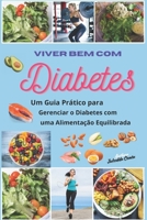 Viver Bem com Diabetes: Um Guia Prático para Gerenciar o Diabetes com uma Alimentação Equilibrada (Portuguese Edition) B0F43HRJWD Book Cover