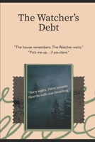 The Watcher’s Debt: The Watcher’s Debt: The House That Remembers B0FJD46Q9X Book Cover