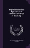 Regulations of the Agricultural & Mechanical College of Kentucky 1359415165 Book Cover