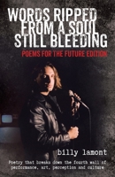 Words Ripped from a Soul Still Bleeding : Poetry That Breaks down the Fourth Wall of Performance, Art, Perceptions and Culture 1643456520 Book Cover