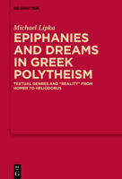 Epiphanies and Dreams in Greek Polytheism: Textual Genres and 'Reality' from Homer to Heliodorus 3110636360 Book Cover