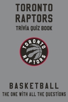 Toronto Raptors Trivia Quiz Book - Basketball - The One With All The Questions: NBA Basketball Fan - Gift for fan of Toronto Raptors B085RV522D Book Cover