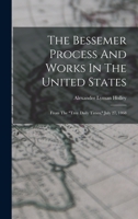 The Bessemer Process And Works In The United States: From The troy Daily Times, July 27, 1868 1018627340 Book Cover