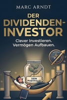 DER DIVIDENDEN-INVESTOR: Wie Geld für dich arbeitet, während du schläfst. Passives Einkommen mit REITs, BDCs und ETFs aufbauen. (German Edition) B0GRZNCJJD Book Cover