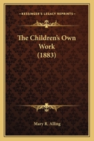 The Children's Own Work 1166938123 Book Cover