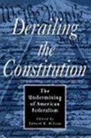 Derailing The Constitution: Undermining Of American Federalism 1882926064 Book Cover