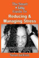 The Smart & Easy Guide To Reducing & Managing Stress: The Ultimate Worry, Anxiety And Stress Management Techniques And Treatments To Take You From Coping To Living 149355817X Book Cover