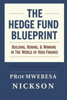 The Hedge Fund Blueprint: Building, Running, & Winning in the World of High Finance B0FT1LL5TN Book Cover