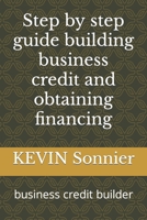 Step by step guide building business credit and obtaining financing: business credit builder B0CNZTC19G Book Cover