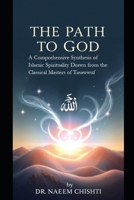 The Path to God: A Comprehensive Synthesis of Islamic Spirituality Drawn from the Classical Masters of Tasawwuf B0GKXY445C Book Cover