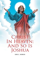Christ In Heaven: And So Is Joshua 1685265480 Book Cover