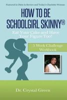 How to Be Schoolgirl Skinny: Eat Your Cake and Have Your Figure Too! 0615868045 Book Cover