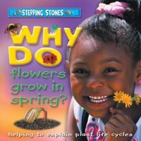 Why Do Flowers Grow in Spring?: Helping to Explain Plant Life Cycles 1860073840 Book Cover