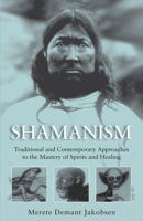 Shamanism: Traditional and Contemporary Approaches to the Mastery of Spirits and Healing 1789200490 Book Cover