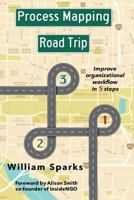 Process Mapping Road Trip: Improve organizational workflow in five steps 0692768351 Book Cover