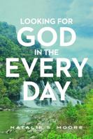 Looking for God in the Every Day B0H5T46GS5 Book Cover
