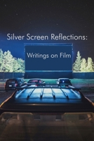 Silver Screen Reflections: Writings on Film 1732691185 Book Cover