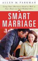 Smart Marriage: Using Your (Business) Head as Well as Your Heart to Find Wedded Bliss 0275994554 Book Cover