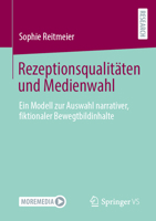 Rezeptionsqualitäten und Medienwahl: Ein Modell zur Auswahl narrativer, fiktionaler Bewegtbildinhalte (German Edition) 3658454881 Book Cover