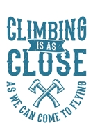 Climbing Is As Close As We Can Come To Flying: Klettern Berge Geschenk F�r Bergsteiger Dina5 Blanko Notizbuch Tagebuch Planer Notizblock Malheft Kladde Journal Strazze 1676964002 Book Cover