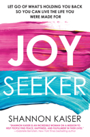 Joy Seeker: Let Go of What's Holding You Back So You Can Live the Life You Were Made for 0806540257 Book Cover